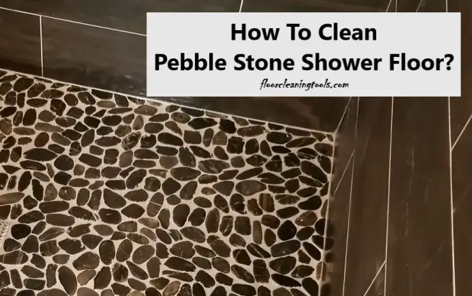 how-to-clean-pebble-stone-shower-floor