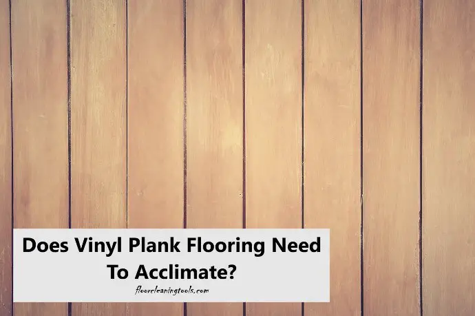 Does Vinyl Plank Flooring Need to Acclimate Before Installation? Does Vinyl Plank Flooring Need to Acclimate Before Installation?