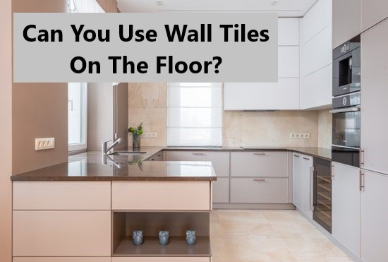 can-you-use-wall-tiles-on-the-floor